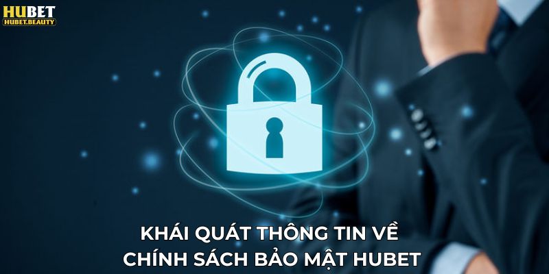 Khái quát thông tin về chính sách bảo mật Hubet