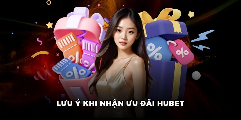 Điều cần chú ý khi nhận ưu đãi Hubet