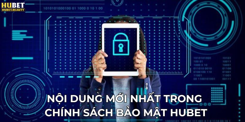 Nội dung mới nhất trong chính sách bảo mật Hubet