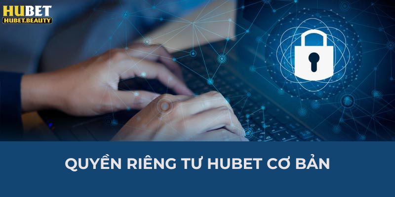 Quyền riêng tư HUBET cơ bản