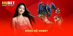 Rồng Hổ Hubet - Game Bài Đặc Sắc Nhất Trong Năm 2025