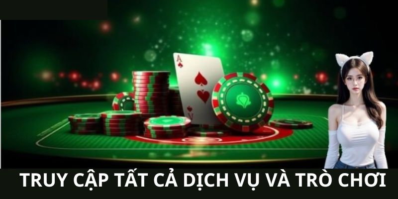 Truy cập tất cả các dịch vụ và trò chơi tại nhà cái