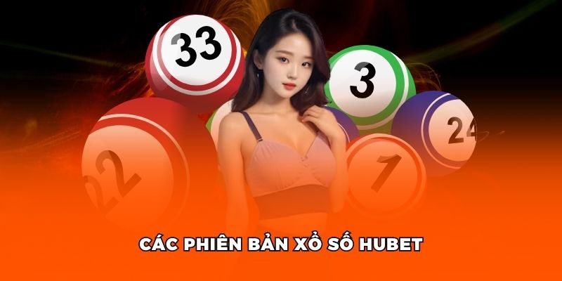 Các phiên bản xổ số tại nhà cái Hubet