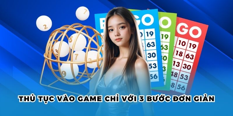 Thủ tục vào game chỉ với 3 bước đơn giản 